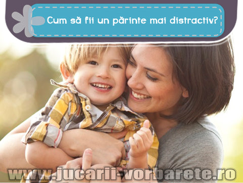 Cum sa fii un parinte mai distractiv?