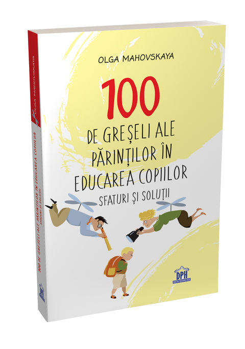 100 de greseli ale parintilor in educarea copiilor – Sfaturi si solutii