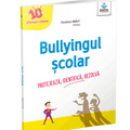 Bullyingul scolar 10 sfaturi cheie