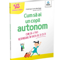 Cum sa ai un copil autonom 10 sfaturi cheie