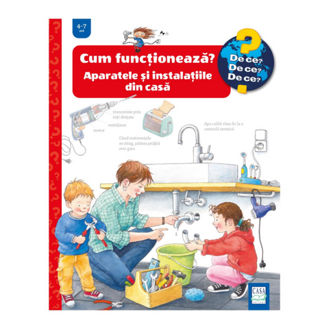 Cum functioneaza? Aparatele si instalatiile din casa - Colectia De ce? de ce? de ce?