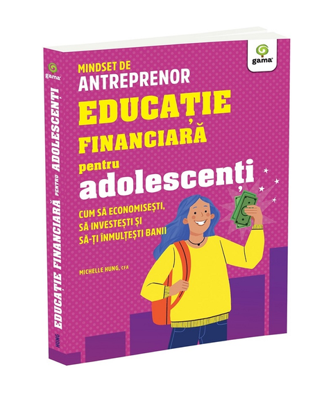 Educatie financiara pentru adolescenti. Cum sa economisesti, sa investesti si sa-ti inmultesti banii