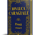 Ion Luca Caragiale. Proza volumul 1