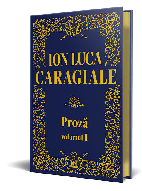 Ion Luca Caragiale. Proza volumul 1