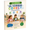 Sa vorbim corect. Ghid practic de logopedie pentru copii, parinti si specialisti