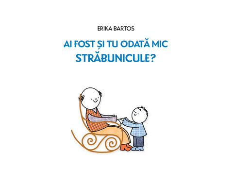 Ai fost si tu odata mic, strabunicule?